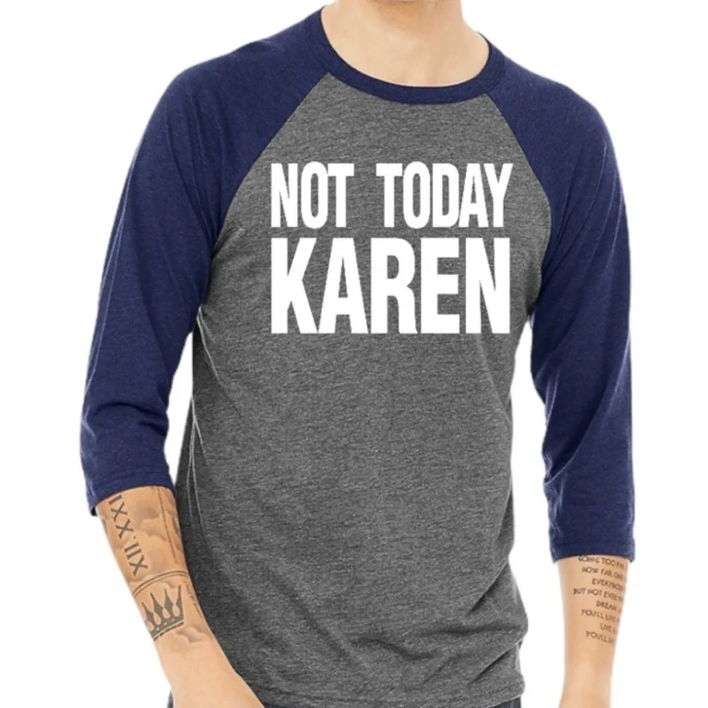 NEW 3200 Unisex 3/4 Sleeve “Not Today Karen” Funny Baseball Style Shirt